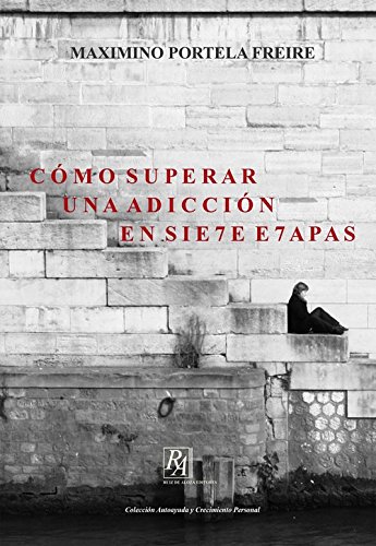 Cómo superar una adicción en siete etapas: 0 (Colección autoayuda y crecimiento personal)
