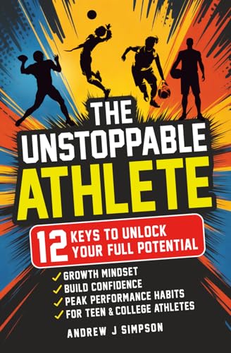 The Unstoppable Athlete: 12 Keys To Unlock Your Full Potential: