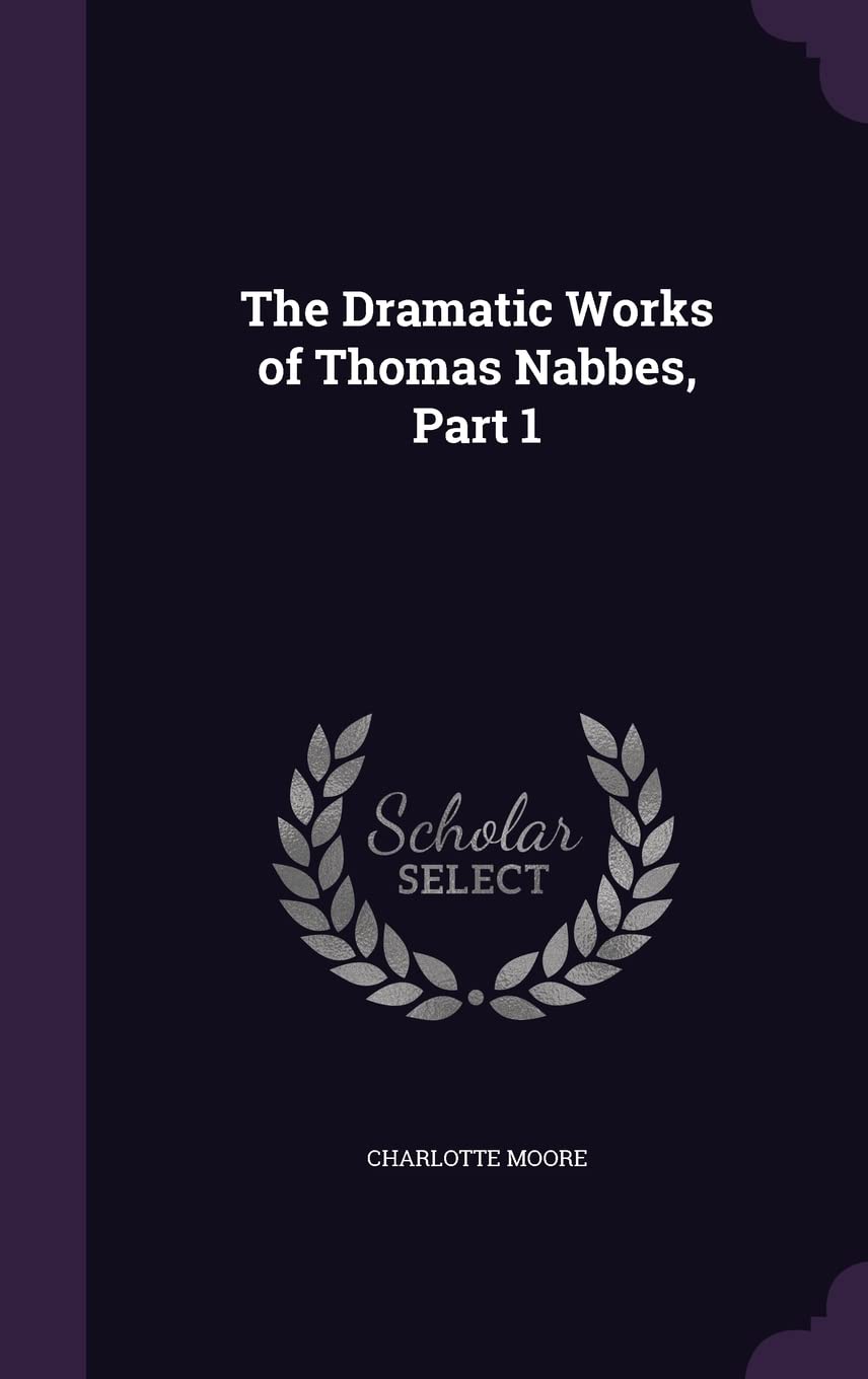The Dramatic Works of Thomas Nabbes, Part 1