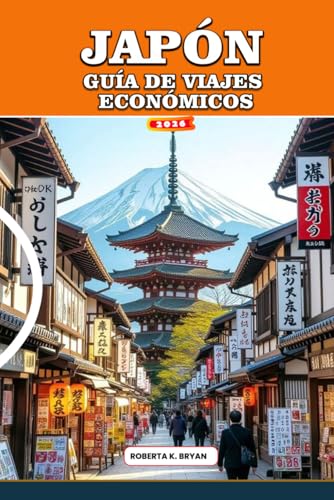 JAPÓN GUÍA DE VIAJES ECONÓMICOS: Itinerarios asequibles hacia Tokio, Kioto y Osaka, comidas baratas, hoteles económicos, consejos para viajes en tren, ... gratuitas para visitantes primerizos