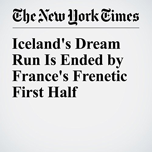 Iceland's Dream Run Is Ended by France's Frenetic First Half cover art