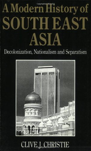A Modern History of Southeast Asia: Decolonization, Nationalism and Separatism
