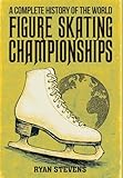  A Complete History of the World Figure Skating Championships