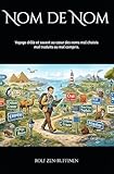  Nom de Nom: Voyage drôle et savant au cœur des noms mal choisis, mal traduits ou mal compris.