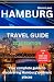 HAMBURG TRAVEL GUIDE: Your complete guide to discovering Hamburg’s vibrant places (Adventures, travel tips and exploration Book 32)