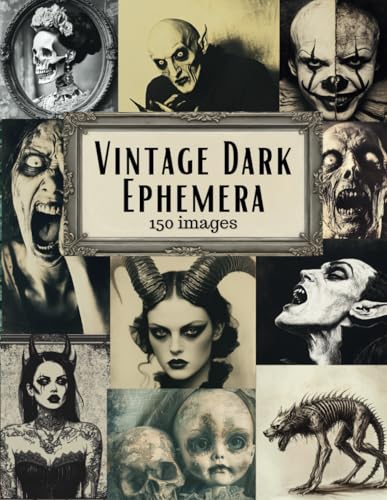Vintage Dark Ephemera: Scary Macabre & Gothic Horror Images for Junk Journals, Scrapbooking, Cut Out and Collage Art & Mixed Media Crafts