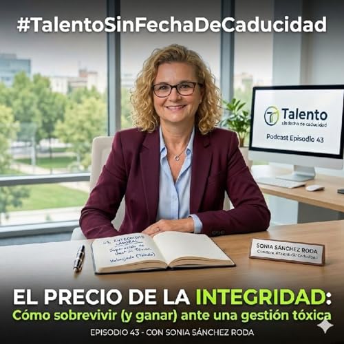 Episodio 43. El precio de la integridad: Como sobrevivir ( y ganar) ante una gesti&oacute;n t&oacute;xica.