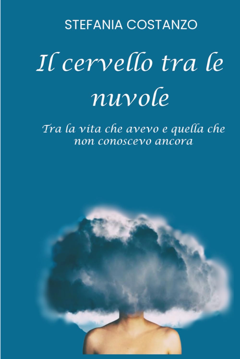 Il cervello tra le nuvole: Tra la vita che avevo e quella che non conoscevo ancora