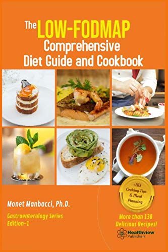 The Low-FODMAP Comprehensive Diet Guide and Cookbook: Biweekly Personalized Plans for Managing IBS symptoms and Other Digestive Disorders with More Than 130 Delicious Gut-Friendly Recipes