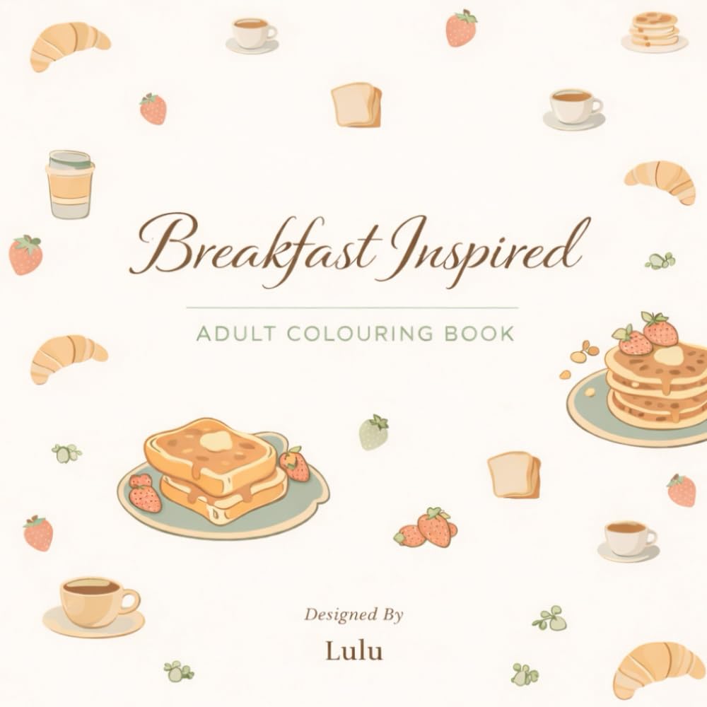 Breakfast Inspired Adult Colouring Book: Café Breakfast Dishes To Colour With Your Morning Coffee