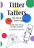 Titter Tatters: The Art of Wacky Word Wiggles 159092357X Book Cover