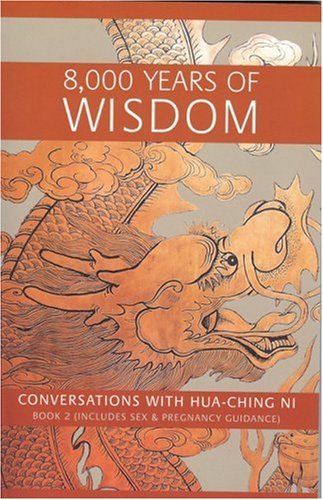 8, 000 Years of Wisdom (Book II) [Paperback] [1983] (Author) Hua-Ching Ni