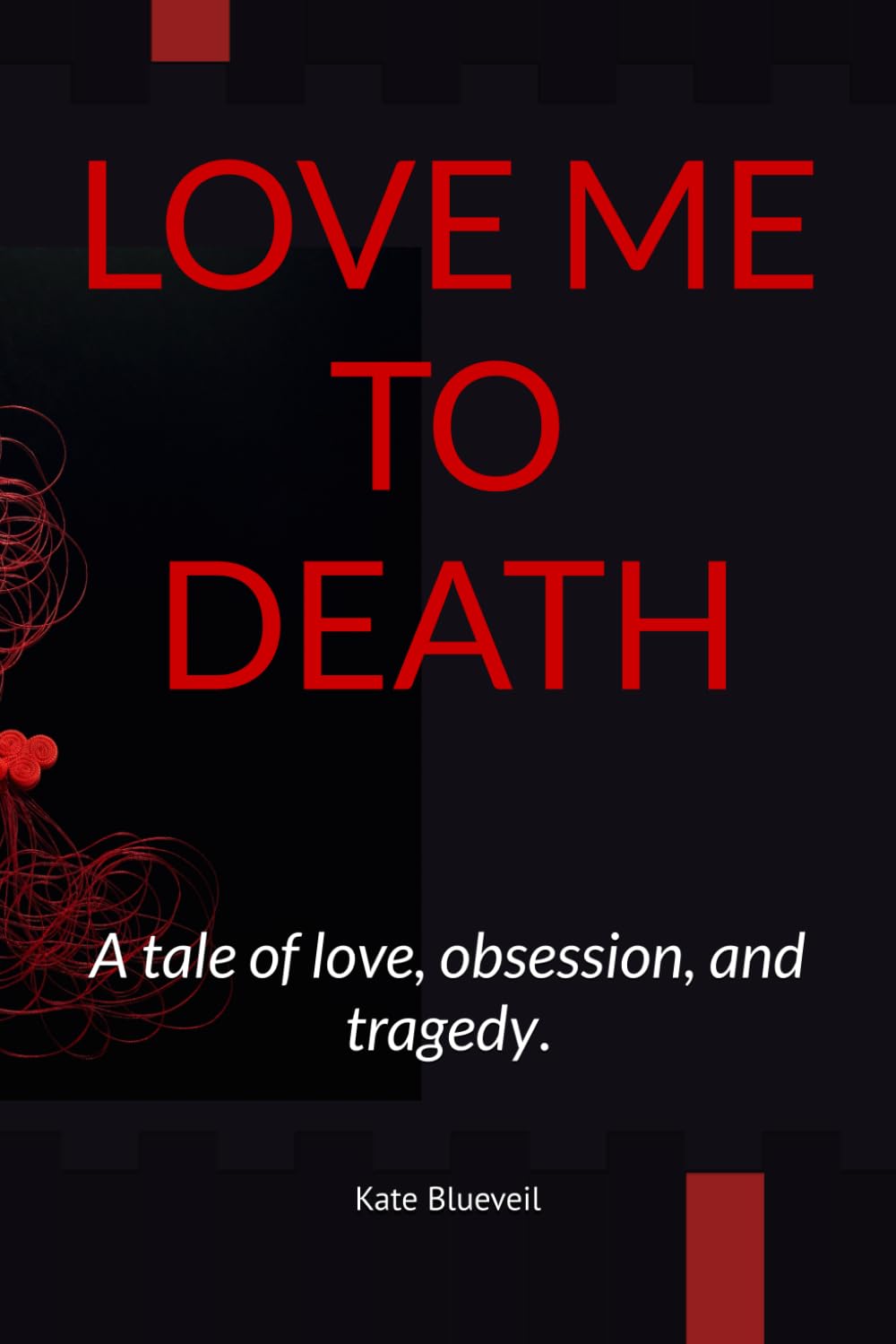 LOVE ME TO DEATH: A tale of love, obsession, and tragedy.
