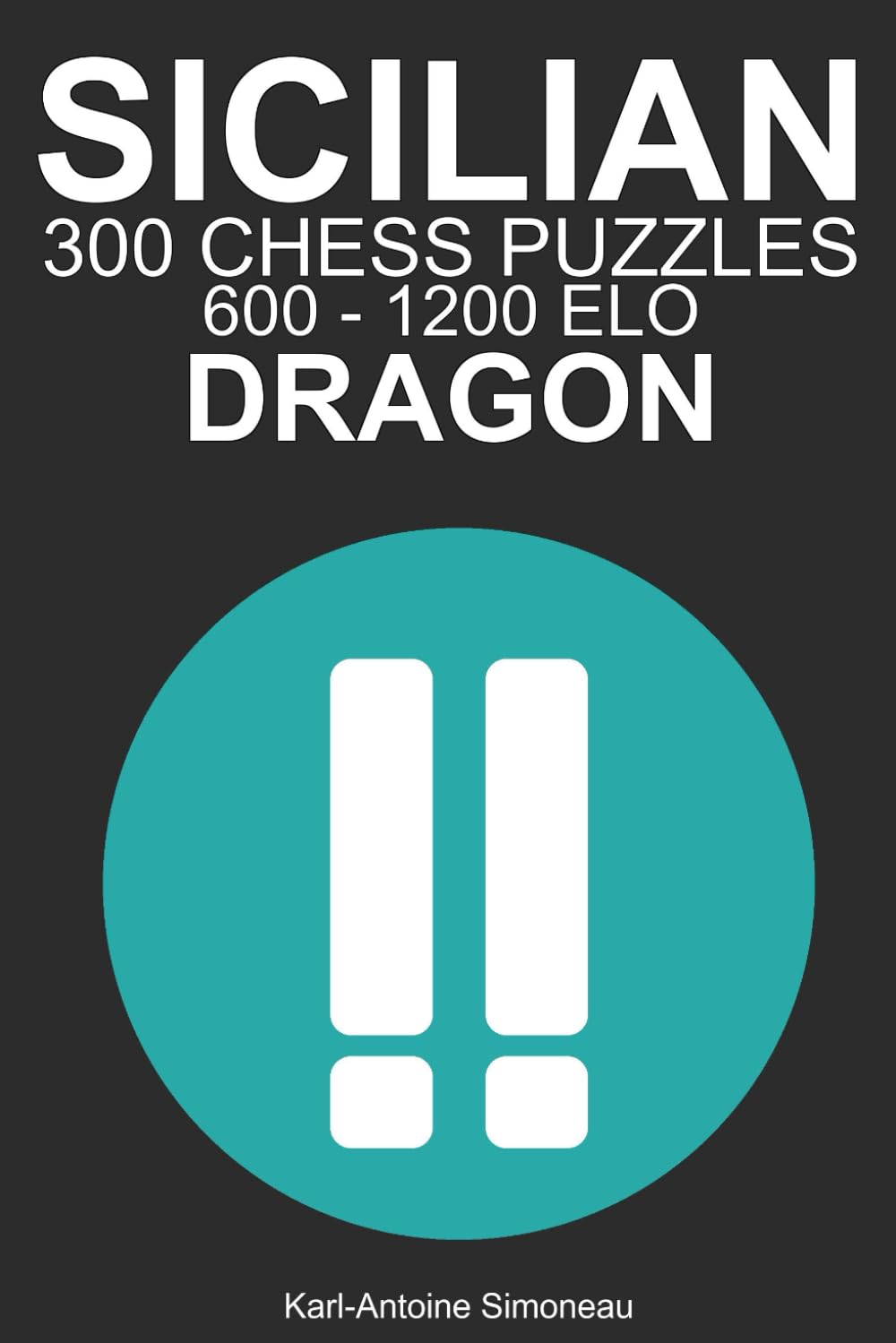 Sicilian Dragon Tactics: 300 Puzzles from 600 - 1200 ELO (Tactics by Opening: Black Openings)