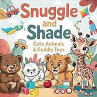 Snuggle And Shade : Cute Animals & Cuddly Toys: A Relaxing Coloring Book for Adults and Kids featuring Adorable Fluffy Friends, Cuddly Toys, and Cozy Vibes! B0F1V3FF8T Book Cover