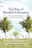 The Way of Mindful Education: Cultivating Well-Being in Teachers and Students (Norton Books in Education)