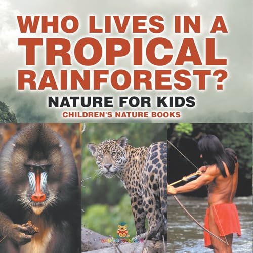 Who Lives in A Tropical Rainforest? Nature for Kids Children's Nature Books