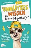  Unnützes Wissen für kleine Klugscheißer - 400 faszinierende & lustige Fakten zum Staunen, Angeben und Mitreden