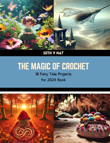 The Magic of Crochet: 18 Fairy Tale Projects for 2024