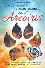 Volveremos a encontrarnos en el arcoíris: Cómo afrontar la pérdida de tu amigo de cuatro patas y honrar vuestro vínculo