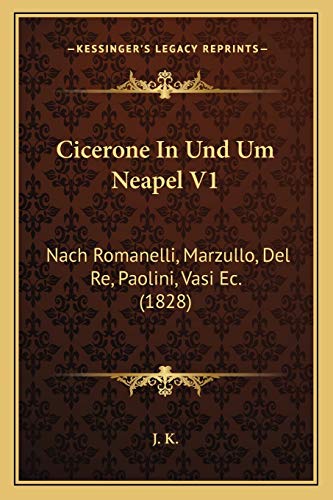 Cicerone In Und Um Neapel V1: Nach Romanelli, Marzullo, Del Re, Paolini, Vasi Ec. (1828) (German Edition)