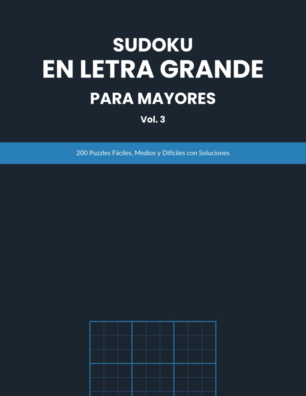 Sudoku en Letra Grande para Mayores: Volumen 3 – 200 Puzzles Fáciles, Medios y Difíciles con Soluciones | Libro de Sudoku en Letra Grande, Un Puzzle por Página