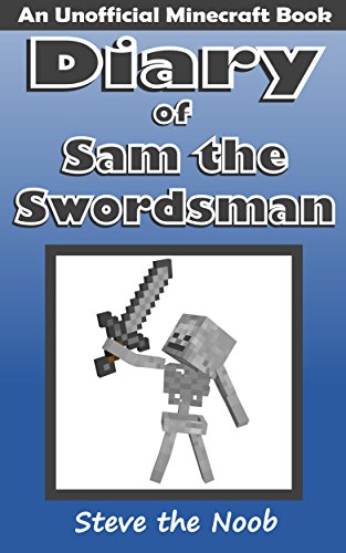 Diary of Sam the Swordsman (An Unofficial Minecraft Book)