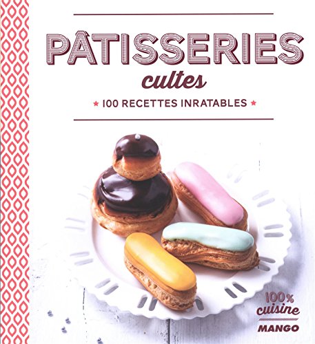 Télécharger Pâtisseries cultes : 100 recettes inratables Livre eBook France