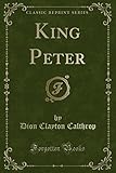  King Peter (Classic Reprint)
