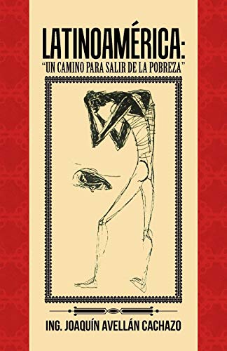 Latinoamérica: “Un Camino para salir de la pobreza” (Spanish Edition)