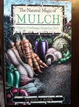 Paperback Natural Magic of Mulch: Organic Gardening Australian Style Book