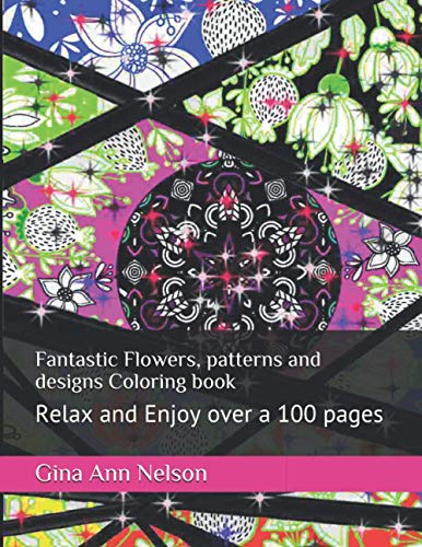 Fantastic Flowers, patterns and designs Coloring book: Relax and Enjoy over a 100 pages