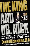 The King and Dr. Nick: What Really Happened to Elvis and Me