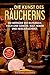 Die Kunst des Räucherns: Die Methode wie du Fleisch, Fisch und Gemüse, kalt, warm und heiss räucherst. Mit 125 Rezepten und komplett Menü Vorschlägen, um Familie und Freunde zu verwöhnen.