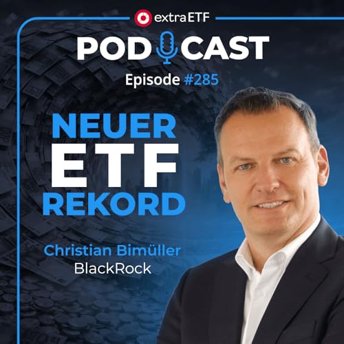 #285 ETF-Boom: Was BlackRock jetzt f&uuml;r Europa erwartet! | extraETF Talk