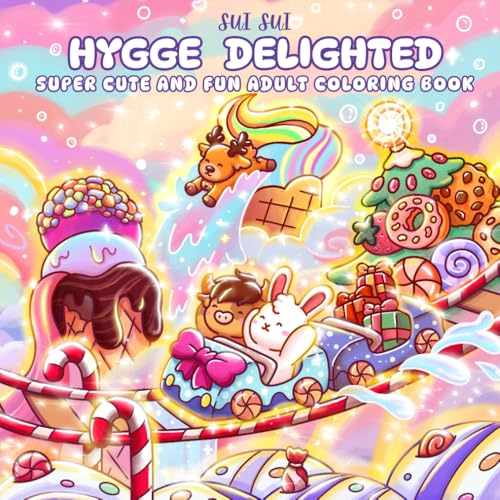Hygge Delighted - Super Cute & Fun Adult Coloring Book: Featuring Adorable Animal Characters Discovering Whimsical Dessert Worlds of Sweet Comforts, ... Delights for Mindfulness and Stress Relief
