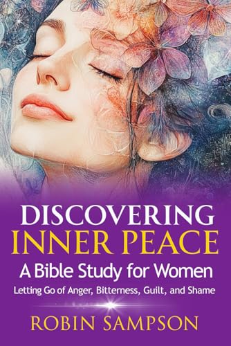 Discovering Inner Peace: A Bible Study for Women Letting Go