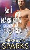So I Married a Sorcerer: A Novel of the Embraced