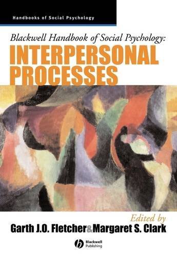 Blackwell Handbook of Social Psychology: Interpersonal Processes (Blackwell Handbooks of Social Psychology 2)