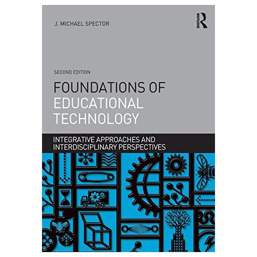 Foundations of Educational Technology: Integrative Approaches and Interdisciplinary Perspectives (Interdisciplinary Approaches to Educational Technology)
