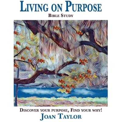 Living on Purpose: Discover Your Purpose, Find Your Why