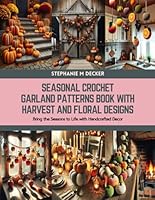 Seasonal Crochet Garland Patterns Book with Harvest and Floral Designs: Bring the Seasons to Life with Handcrafted Decor B0CY8S9D5B Book Cover