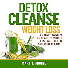 Detox Cleanse Weight Loss: A Proven System for Healthy Weight Loss with Green Smoothie Cleanse Audiolibro Por Mary J. Moore arte de portada