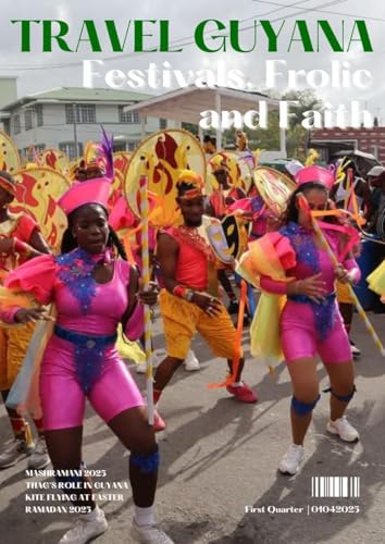TRAVEL GUYANA : Festival, Frolic and Faith (TRAVEL GUYANA MAGAZINE Book 1)