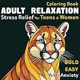 Coloring Book Adult Relaxation: Stress Relief Activity for Teens & Women – Easy to color bold & simple big pages (Anxiety Relief Coloring, Band 3)