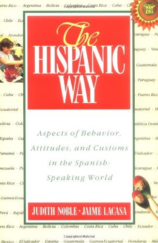 The Hispanic Way: Aspects of Behavior, Attitudes and Customs in the Spanish-Speaking World