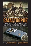 Catastrophe: Law, Politics, and the Humanitarian Impulse