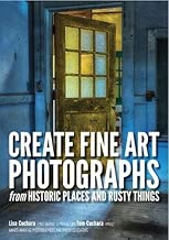 Create Fine Art Photographs from Historic Places and Rusty Things