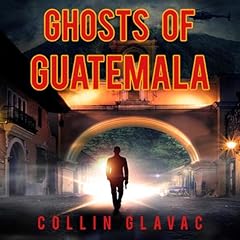 Ghosts of Guatemala Audiobook By Collin Glavac cover art