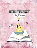 Social Media Marketing Blog Planner: Blog Planning Notebook, Blogger Log, Blog Plan Sheets, Blogger Organization Book, Blog Planning Book, Blog Monthly Planner, Gift for Bloggers and Content Writers